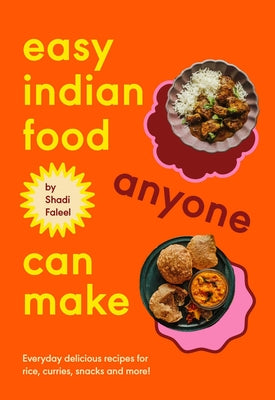 Easy Indian Food Anyone Can Make: Delicious Everyday Recipes for Rice, Curries, Snacks and More! by Faleel, Shadi book cover