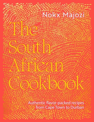 The South African Cookbook: Authentic Flavor-Packed Recipes from Cape Town to Durban by Majozi, Nokx book cover