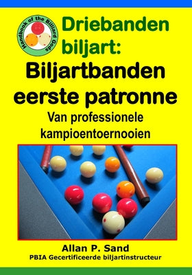Driebanden biljart - Biljartbanden eerste patronen: Van professionele kampioentoernooien by Allan P. Sand book cover
