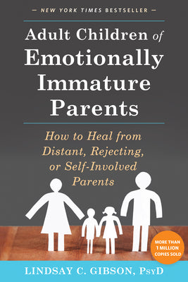Book cover of Adult Children of Emotionally Immature Parents: How to Heal from Distant, Rejecting, or Self-Involved Parents by Gibson, Lindsay C.
