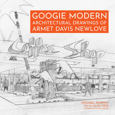 Book cover of Googie Modern: Architectural Drawings of Armet Davis Newlove by Murphy, Michael