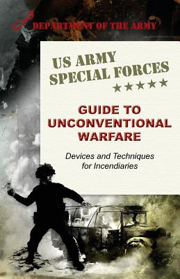 U.S. Army Special Forces Guide to Unconventional Warfare: Devices and Techniques for Incendiaries by Army book cover