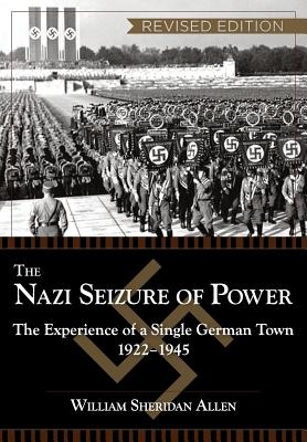 The Nazi Seizure of Power: The Experience of a Single German Town, 1922-1945, Revised Edition by William Sheridan Allen book cover