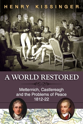 A World Restored: Metternich, Castlereagh and the Problems of Peace, 1812-22 by Henry a. Kissinger book cover