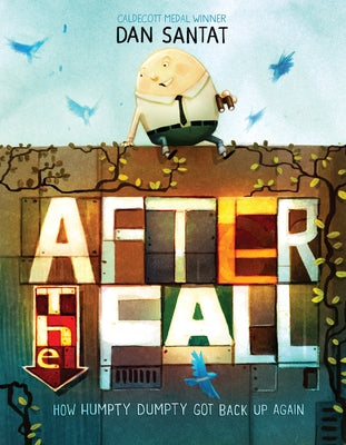 Book cover of After the Fall (How Humpty Dumpty Got Back Up Again) by Santat, Dan