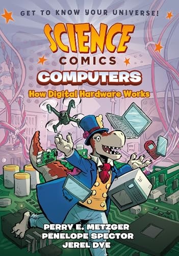 Book cover of Science Comics: Computers: How Digital Hardware Works by Dye, Jerel