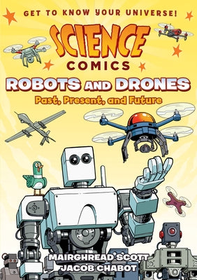 Science Comics: Robots and Drones: Past, Present, and Future by Mairghread Scott book cover