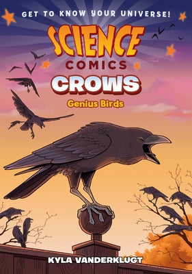 Science Comics: Crows: Genius Birds by Kyla Vanderklugt book cover