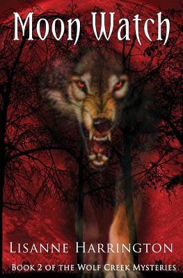 Moon Watch: Book 2 of the Wolf Creek Mysteries by Lisanne Harrington book cover