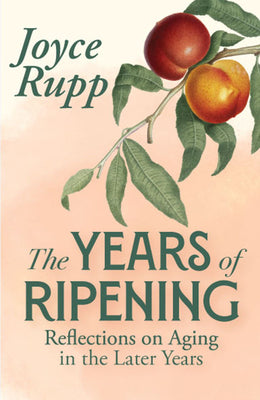 Book cover of The Years of Ripening: Reflections on Aging in the Later Years by Rupp, Joyce