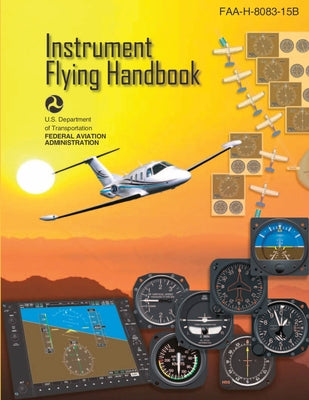 Instrument Flying Handbook, FAA-H-8083-15B (Color Print): IFR Pilot Flight Training Study Guide by U S Department of Transportation book cover