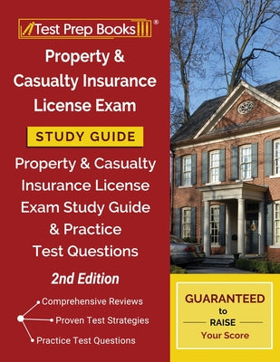 Property and Casualty Insurance License Exam Study Guide: Property & Casualty Insurance License Exam Study Guide and Practice Test Questions [2nd Edit by Test Prep Books book cover