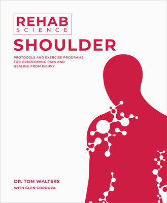 Rehab Science: Shoulder: Protocols and Exercise Programs for Overcoming Pain and Healing from Injury by Tom Walters book cover