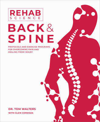 Rehab Science: Back and Spine: Protocols and Exercise Programs for Overcoming Pain and Healing from Injury by Tom Walters book cover
