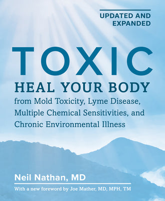 Toxic, 2nd Edition: Heal Your Body from Mold Toxicity, Lyme Disease, Multiple Chemical Sensitivities, and Chronic Environmental Illness by Neil Nathan book cover