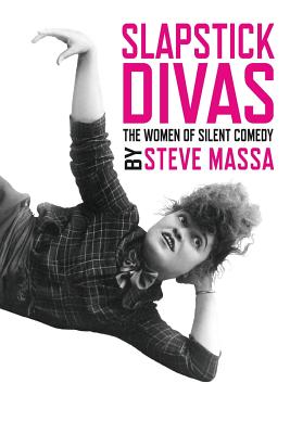 Book cover of Slapstick Divas: The Women of Silent Comedy by Massa, Steve