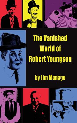 Book cover of The Vanished World of Robert Youngson (hardback) by Manago, Jim