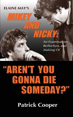 Book cover of "Aren't You Gonna Die Someday?" Elaine May's Mikey and Nicky: An Examination, Reflection, and Making Of (hardback) by Cooper, Patrick