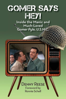 Book cover of Gomer Says Hey! Inside the Manic and Much-Loved Gomer Pyle, U.S.M.C. by Reese, Denny