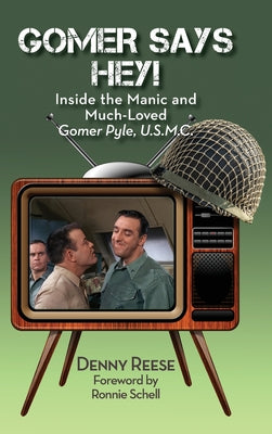 Book cover of Gomer Says Hey! Inside the Manic and Much-Loved Gomer Pyle, U.S.M.C. (hardback) by Reese, Denny