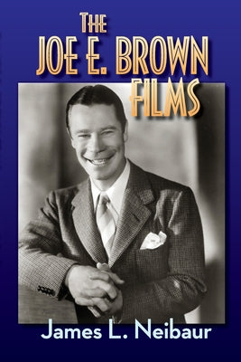 Book cover of The Joe E. Brown Films by Neibaur, James L.