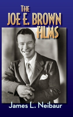 Book cover of The Joe E. Brown Films (hardback) by Neibaur, James L.