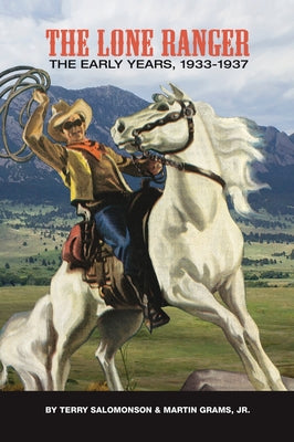 The Lone Ranger: The Early Years, 1933 - 1937 (hardback) by Terry Salomonson book cover