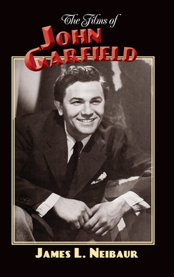 The Films of John Garfield (hardback) by James L. Neibaur book cover
