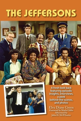 Book cover of The Jeffersons - A fresh look back featuring episodic insights, interviews, a peek behind-the-scenes, and photos by Green, Elva Diane