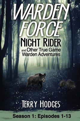 Book cover of Warden Force: Night Rider and Other True Game Warden Adventures: Episodes 1-13 by Hodges, Terry