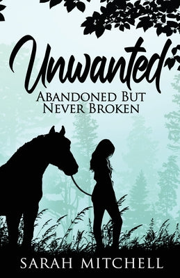Unwanted: Abandoned But Never Broken by Sarah Mitchell book cover