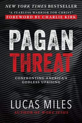Book cover of Pagan Threat: Confronting America's Godless Uprising with a Foreword by Charlie Kirk by Miles, Lucas