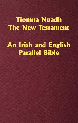 Tiomna Nuadh, The New Testament: An Irish and English Parallel Bible by Craig Ledbetter book cover