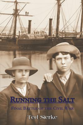 Running the Salt: Final Battle of the Civil War by Ted Sierke book cover