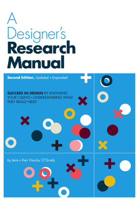 Book cover of A Designer's Research Manual, 2nd Edition, Updated and Expanded: Succeed in Design by Knowing Your Clients and Understanding What They Really Need by Visocky O'Grady, Jenn