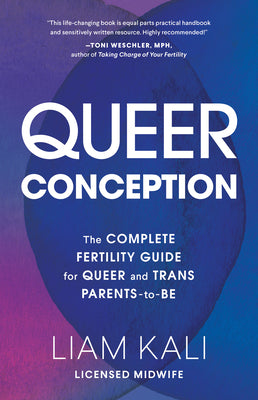 Queer Conception: The Complete Guide to Fertility, Iui, and Ivf for LGBTQ+ Parents-To-Be by Liam Kali book cover