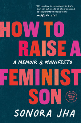 How to Raise a Feminist Son: A Memoir & Manifesto by Sonora Jha book cover