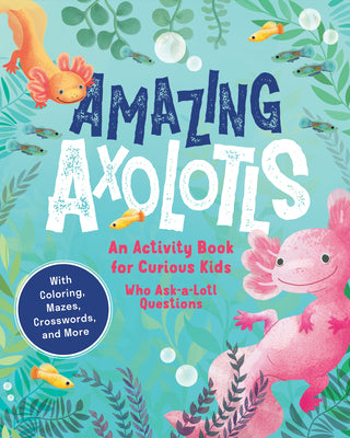Amazing Axolotls: An Activity Book for Kids with Coloring, Mazes, Crosswords, and More by Little Bigfoot book cover