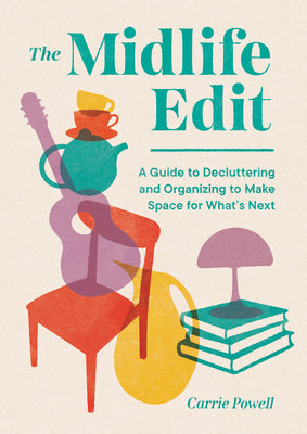 The Midlife Edit: A Guide to Decluttering and Organizing to Make Space for What's Next by Carrie Powell book cover