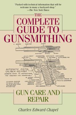The Complete Guide to Gunsmithing: Gun Care and Repair by Chapel, Charles Edward book cover