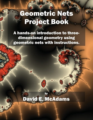 Book cover of Geometric Nets Project Book: A hands-on introduction to three-dimensional geometry using nets to cut out and copy with instructions. by McAdams, David E.