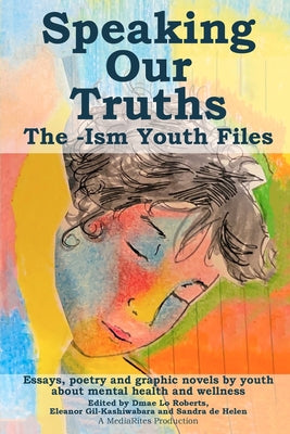 Book cover of Speaking Our Truths: The -Ism Youth Files by Mediarites