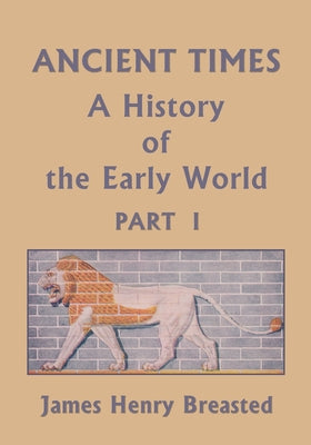 Ancient Times, A History of the Early World, Part I (Yesterday's Classics) by James Henry Breasted book cover