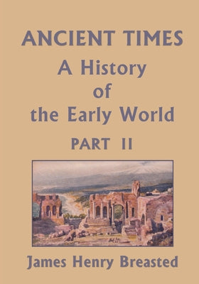 Ancient Times, A History of the Early World, Part II (Yesterday's Classics) by James Henry Breasted book cover