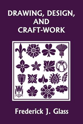 Drawing, Design, and Craft-Work (Yesterday's Classics) by Frederick J. Glass book cover