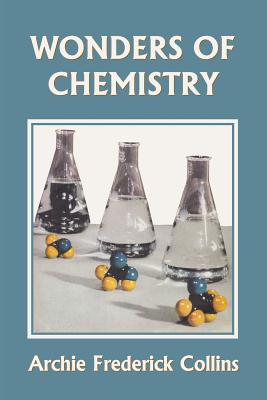 Wonders of Chemistry (Yesterday's Classics) by Archie Frederick Collins book cover