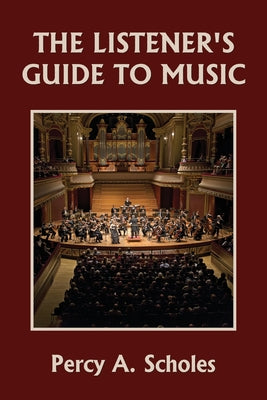 The Listener's Guide to Music (Yesterday's Classics) by Percy a. Scholes book cover