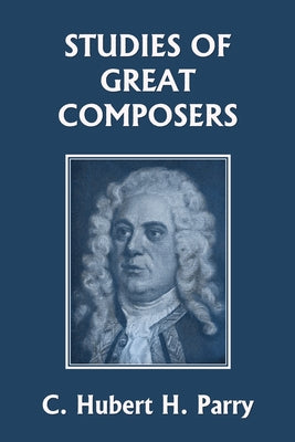 Studies of Great Composers (Yesterday's Classics) by C. Hubert H. Parry book cover