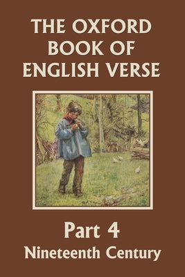 The Oxford Book of English Verse, Part 4: Nineteenth Century (Yesterday's Classics) by Arthur Quiller-Couch book cover