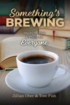 Something's Brewing: Short Stories and Plays for Everyone by Jillian Ober book cover